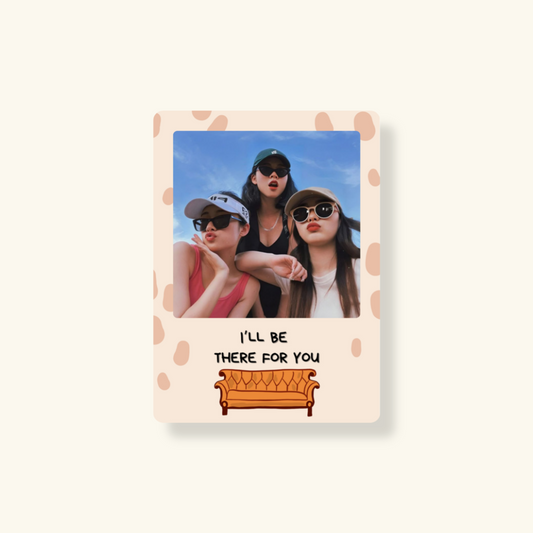 Fridge Magnet - I'll be There For You