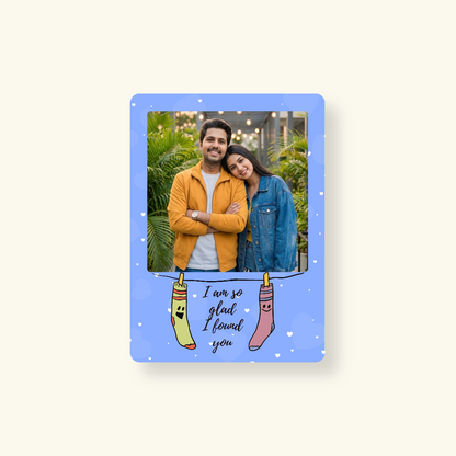 Fridge Magnet - I am so glad I found you