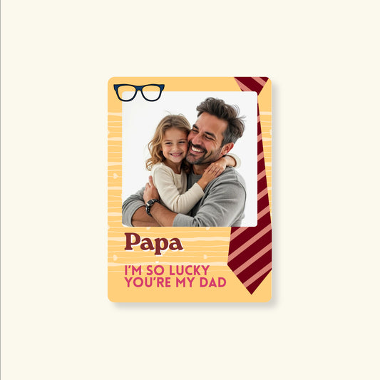 Fridge Magnet - Lucky To Have You Dad